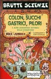 Colon, succhi gastrici, pilori e altri disgustosi dettagli della digestione. Ediz. illustrata