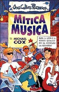 Mitica musica - Michael Cox - Libro Salani 1999, Una cultura pazzesca | Libraccio.it