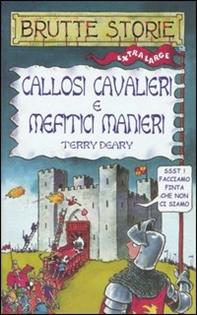 Callosi cavalieri e mefitici manieri. Ediz. illustrata - Terry Deary - Libro Salani 2000, Brutte storie | Libraccio.it