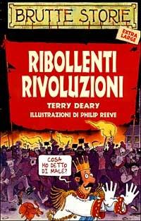 Ribollenti rivoluzioni. Ediz. illustrata - Terry Deary - Libro Salani 2000, Brutte storie | Libraccio.it
