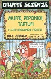 Muffe, peponidi, tartufi e altri vergognosi vegetali. Ediz. illustrata