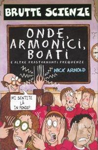 Onde, armonici, boati e altre frastornanti frequenze. Ediz. illustrata - Nick Arnold - Libro Salani 2001, Brutte scienze | Libraccio.it