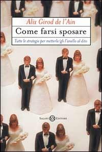 Come farsi sposare - Alix Girod de L'Ain - Libro Salani 2000 | Libraccio.it