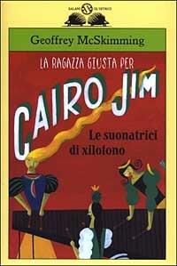La ragazza giusta per Cairo Jim. Le suonatrici di xilofono - Geoffrey McSkimming - Libro Salani 2003, Gl'istrici | Libraccio.it