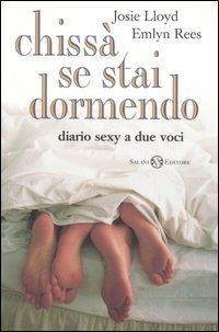 Chissà se stai dormendo. Diario sexy a due voci - Josie Lloyd, Emlyn Rees - Libro Salani 2000, Femminili | Libraccio.it
