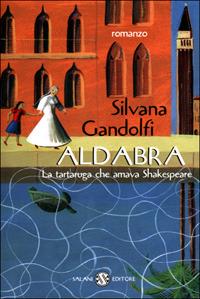 Aldabra. La tartaruga che amava Shakespeare - Silvana Gandolfi - Libro Salani 2001 | Libraccio.it
