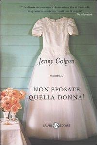 Non sposate quella donna! - Jenny Colgan - Libro Salani 2001, Femminili | Libraccio.it