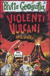 Violenti vulcani. Ediz. illustrata - Anita Ganeri - Libro Salani 2000, Brutta geografia | Libraccio.it