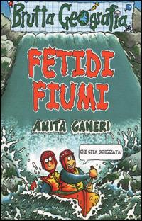 Fetidi fiumi. Ediz. illustrata - Anita Ganeri - Libro Salani 2001, Brutta geografia | Libraccio.it