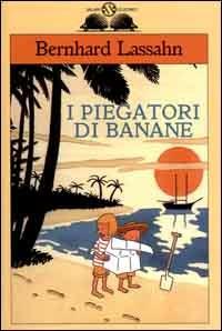 I piegatori di banane - Bernhard Lassahn - Libro Salani 2000, Gl'istrici | Libraccio.it