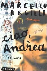 Ciao, Andrea - Marcello Argilli - Libro Salani 2000 | Libraccio.it