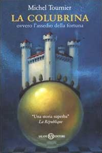La colubrina ovvero l'assedio della fortuna - Michel Tournier - Libro Salani 2000 | Libraccio.it