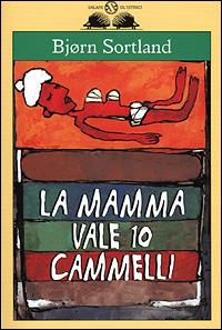 La mamma vale 10 cammelli - Bjorn Sortland - Libro Salani 2001, Gl'istrici | Libraccio.it