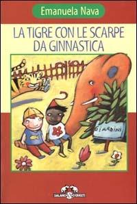 La tigre con le scarpe da ginnastica - Emanuela Nava - Libro Salani 2001, I criceti | Libraccio.it