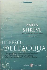Il peso dell'acqua - Anita Shreve - Libro Salani 2001, Femminili | Libraccio.it