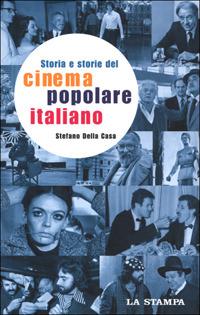 Storia e storie del cinema popolare italiano - Stefano Della Casa - Libro La Stampa 2001 | Libraccio.it