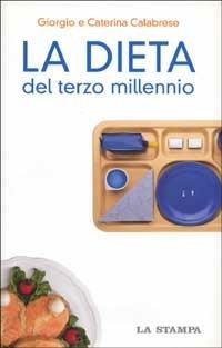 La dieta del terzo millennio - Giorgio Calabrese, Caterina Calabrese - Libro La Stampa 2001, Tuttoscienze | Libraccio.it