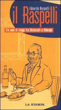 Il Raspelli. Tre anni di viaggi tra ristoranti e alberghi - Edoardo Raspelli - Libro La Stampa 2001, Tuttoscienze | Libraccio.it