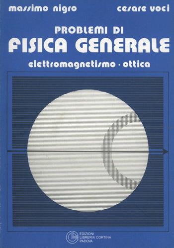 Problemi di fisica generale. Elettromagnetismo e ottica - Massimo Nigro, Cesare Voci - Libro Cortina (Padova) 1995 | Libraccio.it