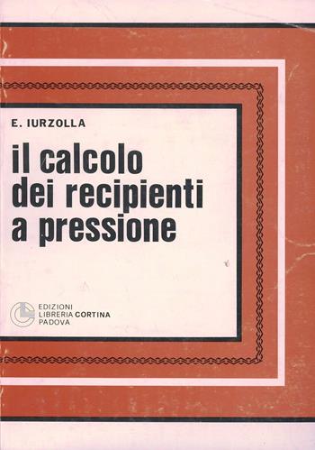 Il calcolo dei recipienti a pressione - Ezio Iurzolla - Libro Cortina (Padova) 1981 | Libraccio.it