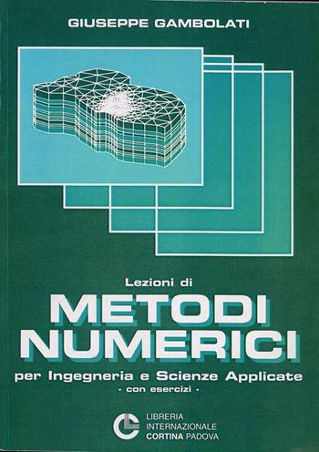 Lezioni di metodi numerici per ingegneria e scienze applicate - Giuseppe Gambolati - Libro Cortina (Padova) 2002 | Libraccio.it