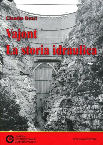 Vajont: la storia idraulica - Claudio Datei - Libro Cortina (Padova) 2005 | Libraccio.it