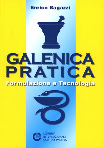 Galenica pratica. Formulazione e tecnologia - Enrico Ragazzi - Libro Cortina (Padova) 2006 | Libraccio.it
