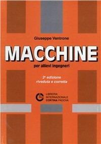 Macchine per allievi ingegneri - Giuseppe Ventrone - Libro Cortina (Padova) 2006 | Libraccio.it