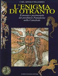 L' enigma di Otranto. Il mosaico pavimentale del Presbitero Pantaleone nella Cattedrale - Carl A. Willemsen - Libro Congedo 2018, Civiltà e storia. Sez. in foglio | Libraccio.it