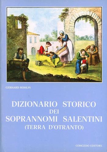 Dizionario storico dei soprannomi salentini (Terra d'Otranto) - Gerhard Rohlfs - Libro Congedo 1982, Saggi testi. Sez. di glott. dialett. | Libraccio.it