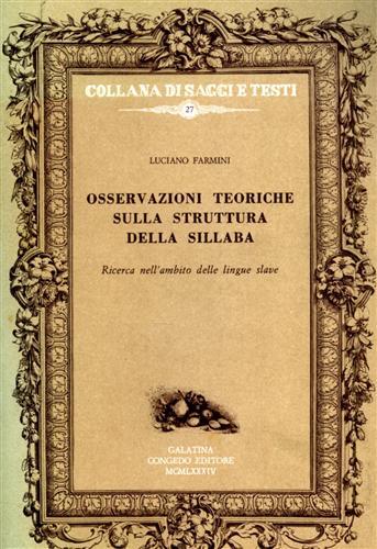 Osservazioni teoriche sulla struttura della sillaba. Ricerca nell'ambito delle lingue slave - Luciano Farmini - Libro Congedo 1984, Saggi testi. Sez. di glott. dialett. | Libraccio.it