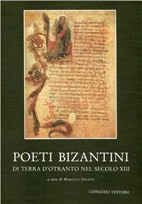 Poeti bizantini di Terra d'Otranto nel secolo XIII  - Libro Congedo 1985, Storia e cultura. Coll. studi merid. | Libraccio.it