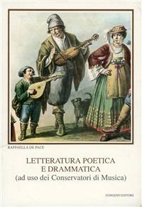 Letteratura poetica e drammatica. Per i Conservatori di musica - Raffaella De Pace - Libro Congedo 1989 | Libraccio.it