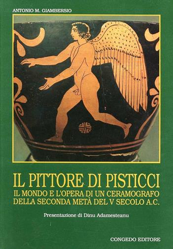 Il pittore di Pisticci. Il mondo e l'opera di un ceramografo della seconda metà del V secolo a. C. - Antonio M. Giambersio - Libro Congedo 1989, Cultura lucana | Libraccio.it