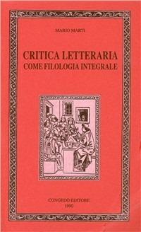 Critica letteraria come filologia integrale - Mario Marti - Libro Congedo 1990, Humanitas. Collez. st. testi scienze um. | Libraccio.it