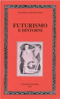 Futurismo e dintorni - Antonio L. Giannone - Libro Congedo 1993, Humanitas. Collez. st. testi scienze um. | Libraccio.it