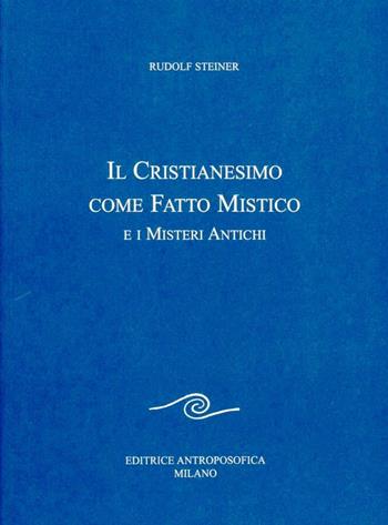 Il cristianesimo come fatto mistico e i misteri antichi - Rudolf Steiner - Libro Editrice Antroposofica 2009, Scritti | Libraccio.it