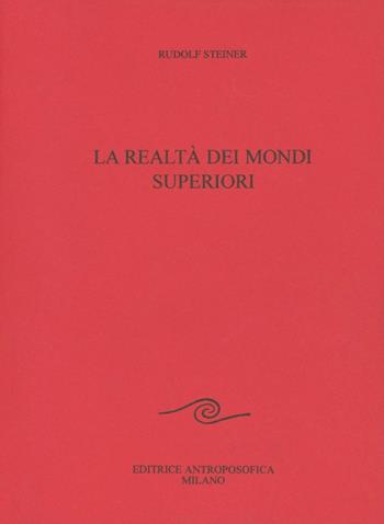 La realtà dei mondi superiori - Rudolf Steiner - Libro Editrice Antroposofica 2009, Conferenze pubbliche | Libraccio.it
