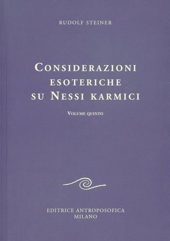 Considerazioni esoteriche su nessi karmici. Vol. 5 - Rudolf Steiner - Libro Editrice Antroposofica 2009, Conferenze esoteriche | Libraccio.it