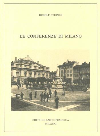 Le conferenze di Milano - Rudolf Steiner - Libro Editrice Antroposofica 2009, Conferenze esoteriche | Libraccio.it