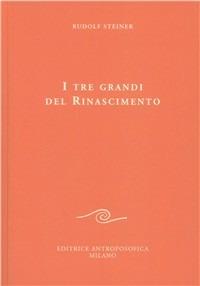 I tre grandi del Rinascimento - Rudolf Steiner - Libro Editrice Antroposofica 2009, Conferenze pubbliche | Libraccio.it