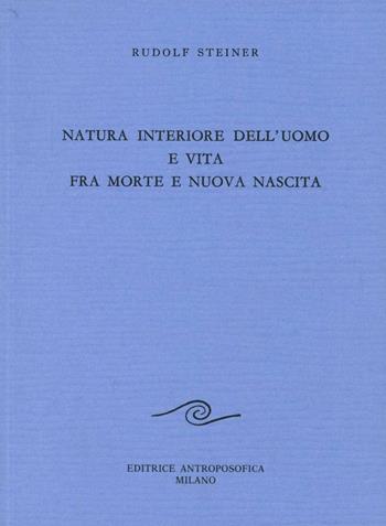 Natura interiore dell'uomo e vita fra morte e nuova nascita - Rudolf Steiner - Libro Editrice Antroposofica 2009, Conferenze esoteriche | Libraccio.it