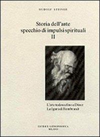 Storia dell'arte, specchio di impulsi spirituali. Vol. 2 - Rudolf Steiner - Libro Editrice Antroposofica 2009, Sull'arte | Libraccio.it