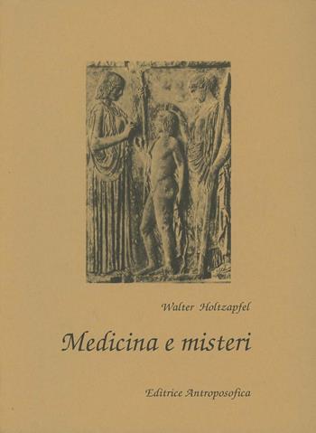 Medicina e misteri - Walter Holtzapfel - Libro Editrice Antroposofica 2009, Antroposofia generale | Libraccio.it
