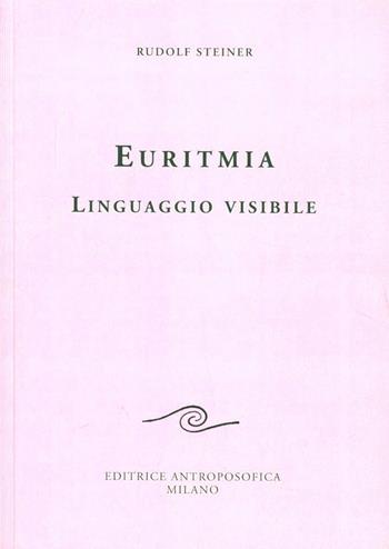 Euritmia, linguaggio visibile - Rudolf Steiner - Libro Editrice Antroposofica 2009, Sull'arte | Libraccio.it