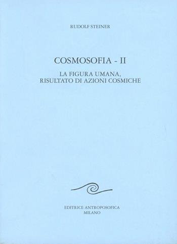 Cosmosofia. Vol. 2 - Rudolf Steiner - Libro Editrice Antroposofica 2009, Conferenze esoteriche | Libraccio.it