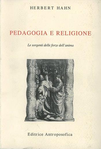Pedagogia e religione. Le sorgenti della vita dell'anima - Herbert Hahn - Libro Editrice Antroposofica 2009, Antroposofia generale | Libraccio.it