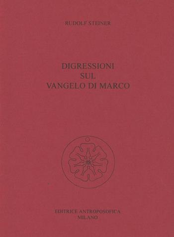 Digressioni sul Vangelo di Marco - Rudolf Steiner - Libro Editrice Antroposofica 2009, Conferenze esoteriche | Libraccio.it