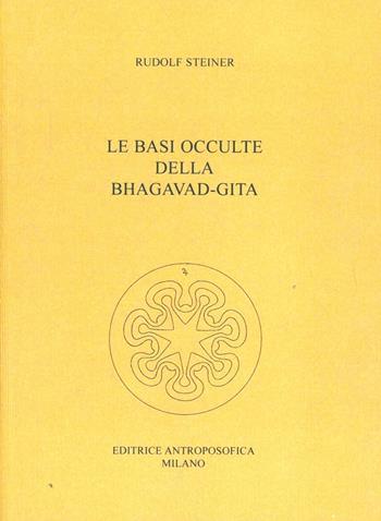 Le basi occulte della Bhagavad-Gita - Rudolf Steiner - Libro Editrice Antroposofica 2009, Conferenze esoteriche | Libraccio.it