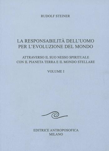 La responsabilità dell'uomo per l'evoluzione del mondo. Attraverso il suo nesso spirituale con il pianeta terra e il mondo stellare. Vol. 1 - Rudolf Steiner - Libro Editrice Antroposofica 2012, Conferenze esoteriche | Libraccio.it